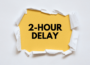 2-hour Delay on Monday 11/14/22