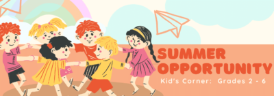 Kid’s Corner Summer Opportunity for Grades 2 – 6